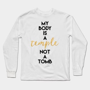 My Body is a Temple Not a Tomb Long Sleeve T-Shirt